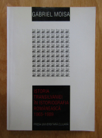 Gabriel Moisa - Istoria Transilvaniei in istografia romaneasca 1965-1989