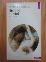 Georges Vigarello - Histoire du viol. XVIe-XXe siecle
