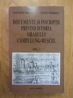 Gheorghe Parnuta, Stefan Trambaciu - Documente si inscriptii privind istoria orasului Campulung-Muscel (volumul 1)