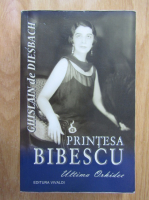 Ghislain de Diesbach - Printesa Bibescu. Ultima Orhidee