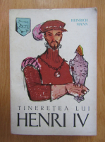 Anticariat: Heinrich Mann - Tineretea lui Henri IV (volumul 1)