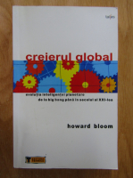 Anticariat: Howard Bloom - Creierul global. Evolutia inteligentei planetare de la Big Bang pana in secolul al XXI-lea
