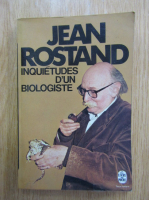 Jean Rostand - Inquietudes d'un biologiste