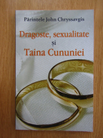 John Chryssavgis - Dragoste, sexualitate si taina cununiei