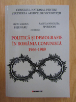 Liviu Marius Bejenaru, Raluca Nicoleta Spiridon - Politica si demografie in Romania comunista, 1966-1989