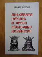 Manole Neagoe - Adevarata istorie a epocii medievale romanesti