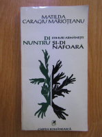 Matilda Caragiu Marioteanu - Din nauntru si din afara. Stihuri armanesti
