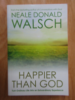 Neale Donald Walsch - Happier Than God