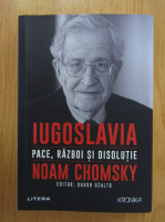 Noam Chomsky - Iugoslavia. Pace, razboi si disolutie