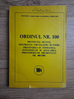 Anticariat: Ordinul nr. 100. Protectia muncii, siguranta circulatiei rutiere, prevenirea si stingerea incendiilor si aplicarea prevederilor decretului nr. 400/1981