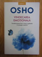 Osho - Vindecarea emotionala. Transformarea fricii, furiei si geloziei in energie creativa