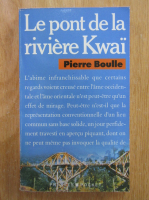 Pierre Boulle - Le pont de la riviere Kwai