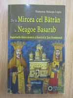 Ramona Neacsa Lupu - De la Mircea cel Batran la Neagoe Basarab. Raporturile dintre domnie si biserica in Tara Romaneasca