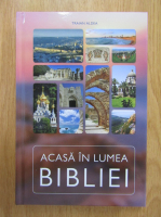 Traian Aldea - Acasa in lumea Bibliei