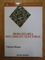 Viorica Rosca - Mediatizarea discursului electoral si imaginea publica a candidatilor