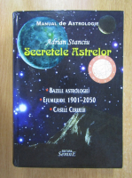 Adrian Stanciu - Secretele Astrelor. Manual de Astrologie
