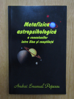 Andrei Emanuel Popescu - Metafizica astropsihologica a conexiunilor intre Sine si constiinta