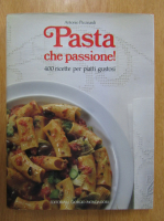Antonio Piccinardi - Pasta che passione! 400 ricette per piatti gustosi