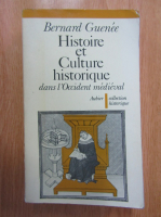 Bernard Guenee - Histoire et Culture historique dans l'Occident medieval
