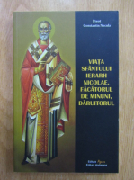 Constantin Necula - Viata Sfantului Ierarh Nicolae, facatorul de minuni, daruitorul