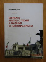 Dan Dungaciu - Elemente pentru o teorie a natiunii si nationalismului