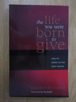 Anticariat: David H. McKinley - The life you were born to give