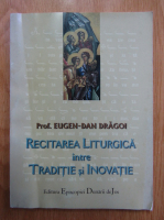 Eugen Dragoi - Recitarea liturgica intre traditie si inovatie