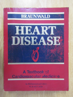 Eugene Braunwald - Heart Disease. A Textbook of Cardiovascular Medicine (volumul 1)