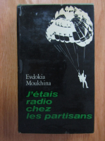 Evdokia Moukhina - J'etais radio chez les partisans