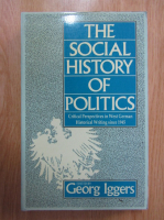 Georg Iggers - The Social History of Politics