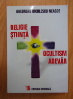 Anticariat: Gheorghe Diculescu Neagoe - Religie, stiinta, ocultism, adevar