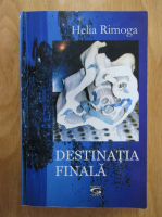 Anticariat: Helia Rimoga - Destinatia finala