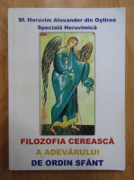 Heruvim Alexander - Filozofia cereasca a adevarului de ordin sfant