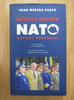 Ioan Mircea Pascu - Batalia pentru NATO. Raport personal