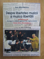 Ion Munteanu - Despre liberatatea muzicii si muzica libertatii