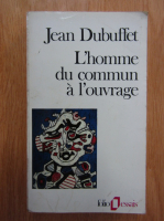Jean Dubuffet - L'homme du commun a l'ouvrage