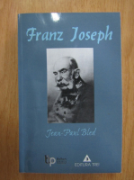 Jean Paul Bled - Franz Joseph