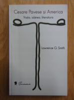 Anticariat: Lawrence G. Smith - Cesare Pavese si America. Viata, iubirea si literatura