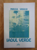 Mircea Vasiliu - Iadul Verde