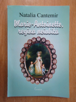 Natalia Cantemir - Marie-Antoinette. Regina neiubita
