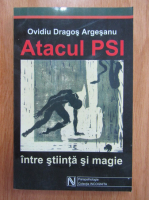Ovidiu Dragos Argesanu - Atacul PSI. Intre stiinta si magie