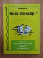 Paul Everac - Iara noi, noi democratii...