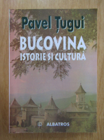 Pavel Tugui - Bucovina. Istorie si cultura