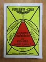Anticariat: Petre Chiva Coada - Confidente istoriografice ale unui medic partea I si partea II (volumul 46)