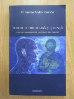 Razvan Andrei Ionescu - Teologie ortodoxa si stiinta