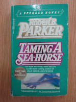 Anticariat: Robert B. Parker - Taming a Sea-Horse