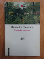 Ruxandra Niculescu - Meseria exilului