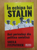 Anticariat: Sheila Fitzpatrick - In echipa lui Stalin