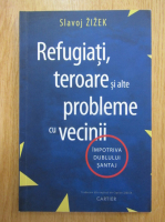 Slavoj Zizek - Refugiati, teroare si alte probleme cu vecinii
