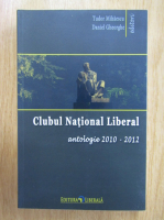 Anticariat: Tudor Mihaescu, Daniel Gheorghe - Clubul National Liberal. Antologie 2010-2012